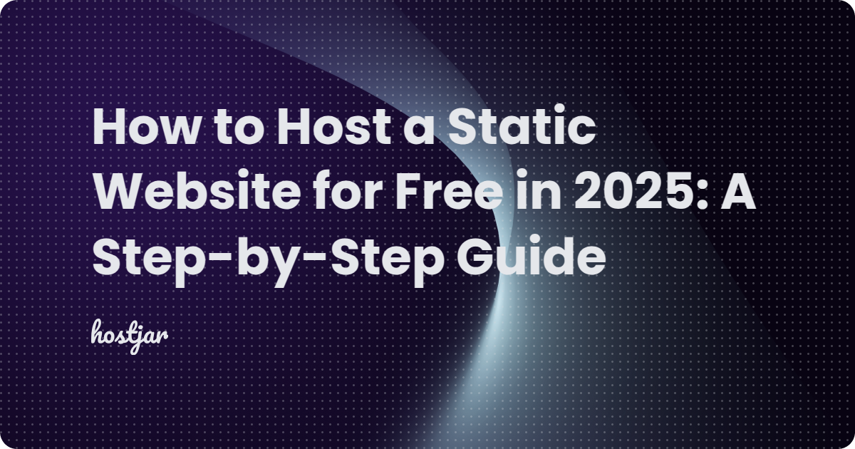 How to Host a Static Website for Free in 2025: A Step-by-Step Guide