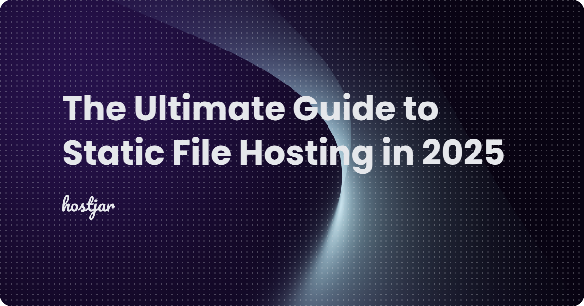 The Ultimate Guide to Static File Hosting in 2025: How Hostjar.io Stands Out